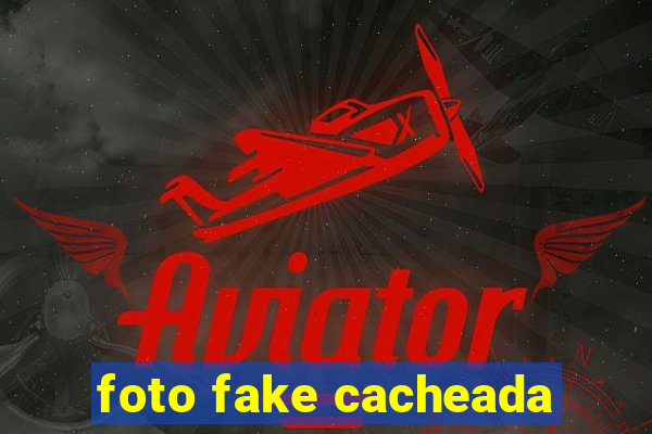 foto fake cacheada